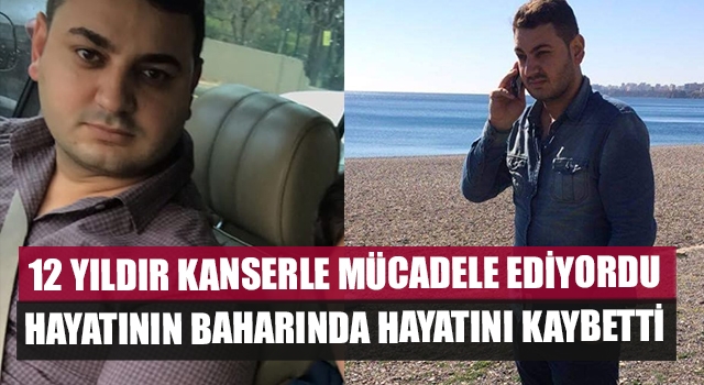 Hayatının Baharında Kansere Yenildi