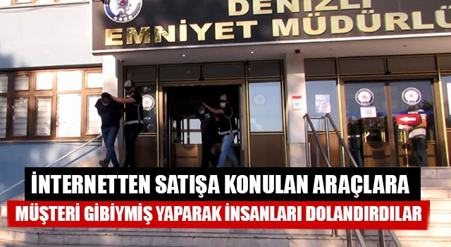 İnternetten Satışa Konulan Araçlara Müşteri Gibiymiş Yaparak İnsanları Dolandırdılar