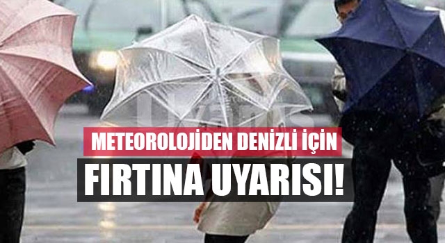 Meteorolojiden Denizli için fırtına uyarısı!