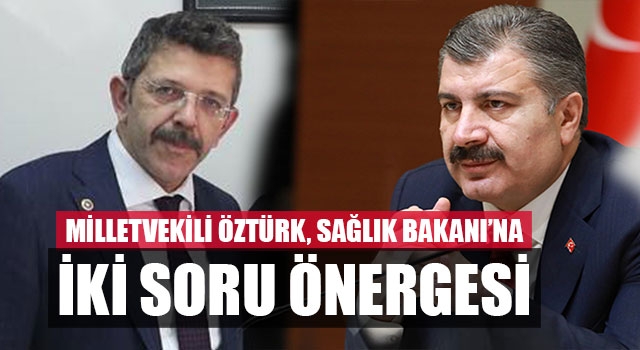 Milletvekili Öztürk, Sağlık Bakanı’na İki Soru Önergesi