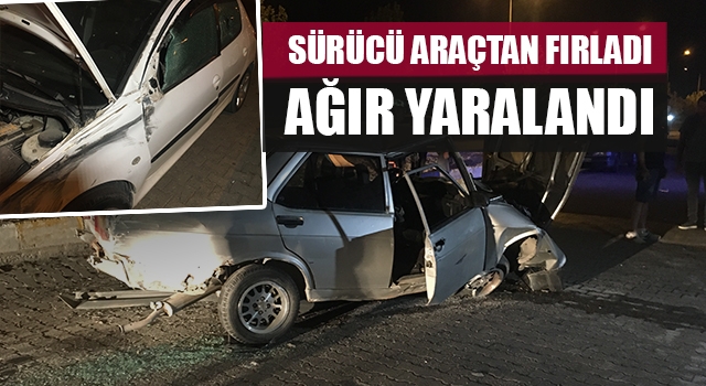 Sürücü Araçtan Fırladı Ağır Yaralandı