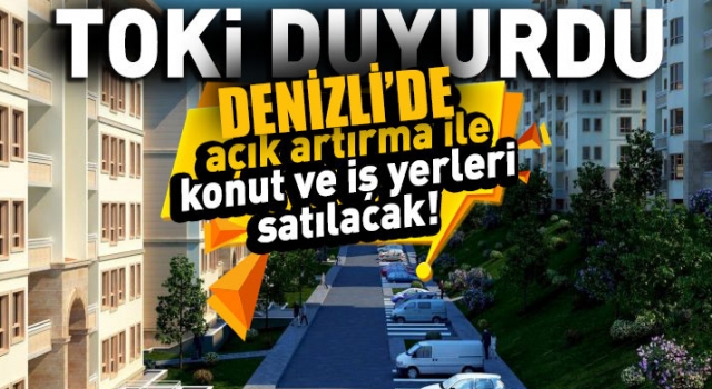 TOKİ, Denizli’de açık artırma ile konut ve iş yerlerini satışa çıkardı