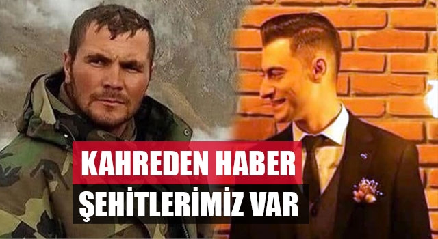 Uzman Çavuş Gökhan Kılınç ve Teğmen Harun Aslan'ın şehit oldu