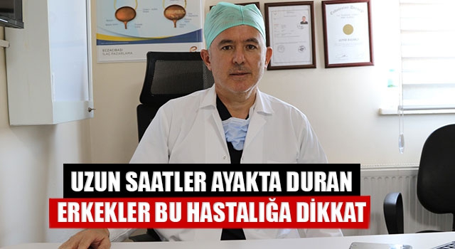 Uzun Saatler Ayakta Duran Erkekler Bu Hastalığa Dikkat