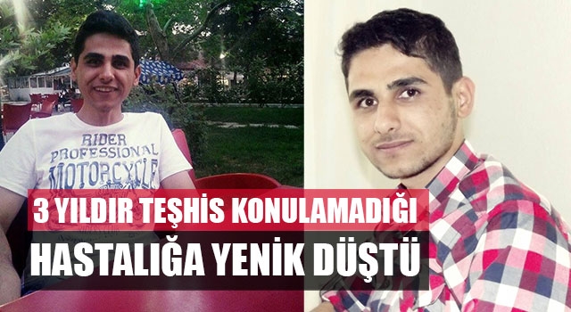 3 Yıldır Teşhis Konulamadığı Hastalığa Yenik Düştü