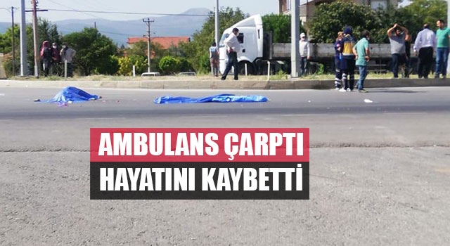 Ambulans Çarptı Hayatını Kaybetti