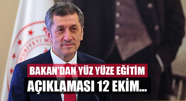 Bakan’dan Yüz Yüze Eğitim Açıklaması 12 Ekim…