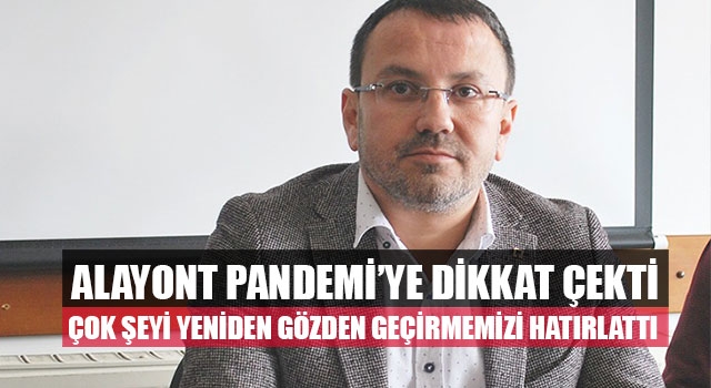 Başkan Alayont Pandemi’ye Dikkat Çekti