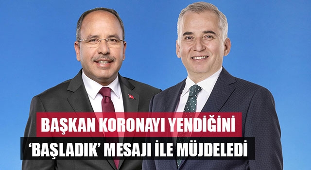 Başkan Koronayı Yendiğini ‘Başladık’ Mesajı İle Müjdeledi
