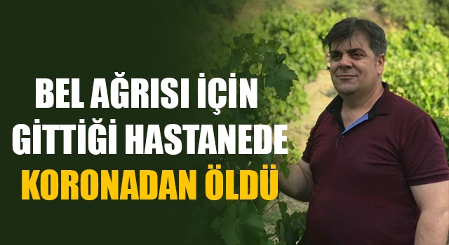Bel Ağrısı İçin Gittiği Hastanede Koronadan Öldü