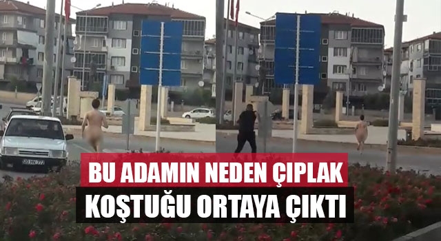 Bu Adamın Neden Çıplak Koştuğu Ortaya Çıktı