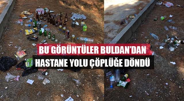 Bu görüntüler Buldan’dan hastane yolu çöplüğe döndü