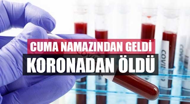 Cuma Namazından Geldi Koronadan Öldü