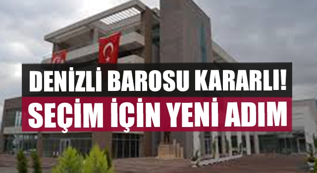 Denizli Barosu Kararlı! Seçim İçin Yeni Adım
