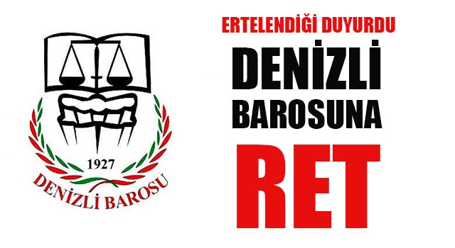 Denizli Barosuna Ret, Ertelendiğini Duyurdu