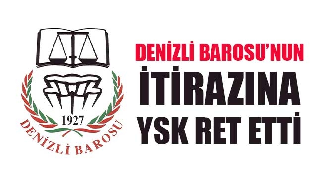 Denizli Barosu’nun İtirazına YSK Ret Etti