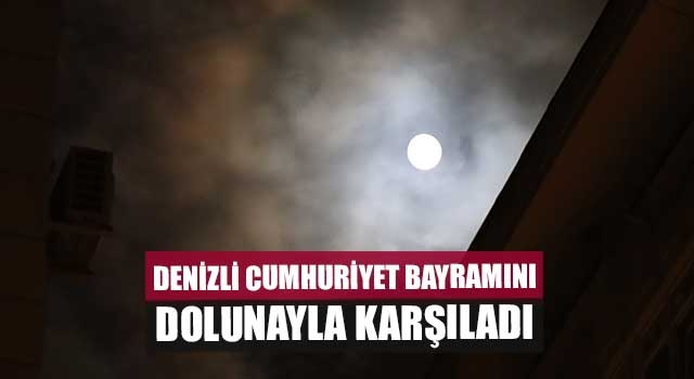 Denizli Cumhuriyet Bayramını dolunayla karşıladı