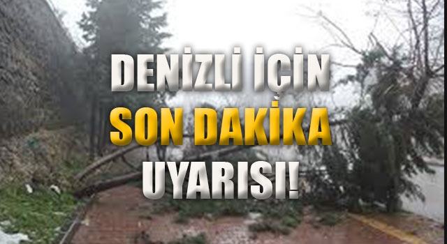 Denizli için son dakika uyarısı!