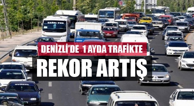 Denizli’de  1 ayda trafikte rekor artış