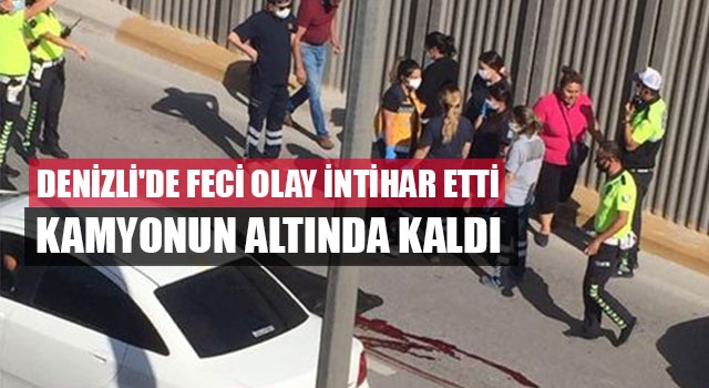 Denizli'de feci olay intihar etti kamyonun altında kaldı
