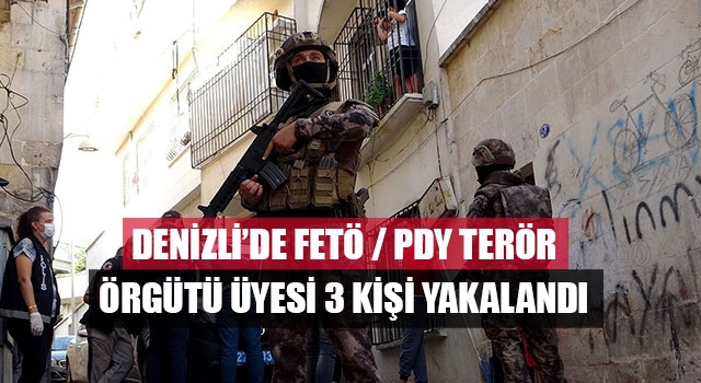 Denizli’de FETÖ / PDY Terör Örgütü Üyesi 3 Kişi Yakalandı