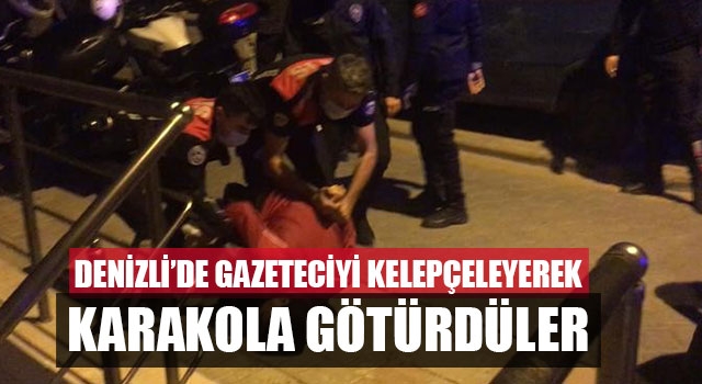Denizli’de Gazeteciyi Kelepçeleyerek Karakola Götürdüler