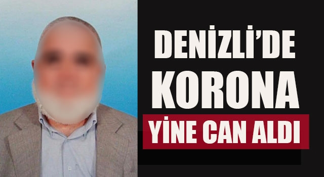 Denizli’de Korona Yine Can Aldı