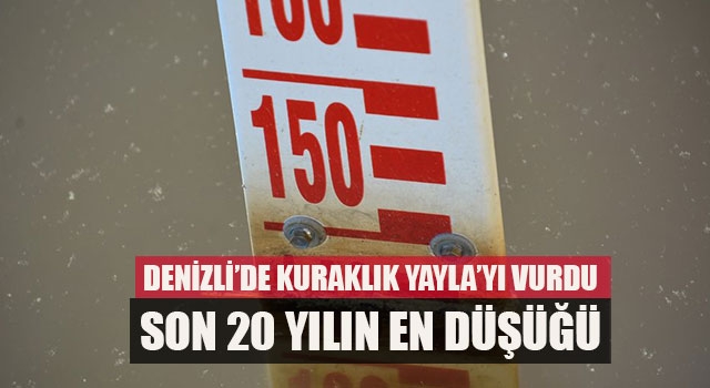 Denizli’de Kuraklık Yayla’yı Vurdu Son 20 Yılın En Düşüğü
