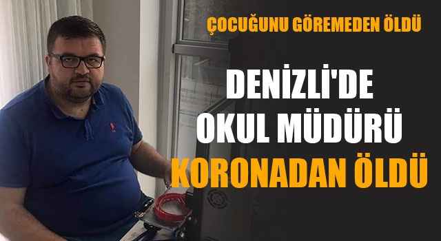 Denizli'de Okul Müdürü Koronadan Öldü