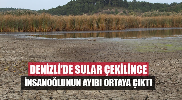 Denizli’de Sular Çekilince İnsanoğlunun Ayıbı Ortaya Çıktı