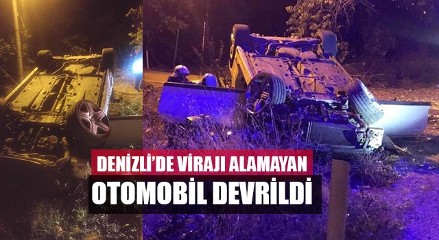 Denizli’de Virajı alamayan otomobil devrildi