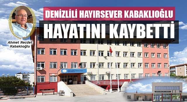 Denizlili Hayırsever Kabaklıoğlu Hayatını Kaybetti