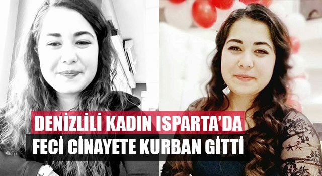 Denizlili Kadın Isparta’da Feci Cinayete Kurban Gitti