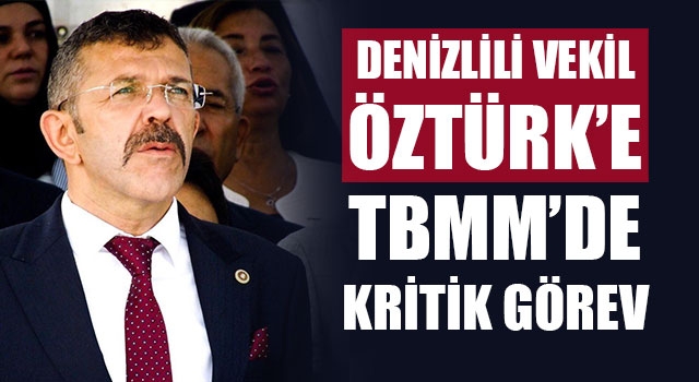 Denizlili Vekil Öztürk’e TBMM’de Kritik Görev