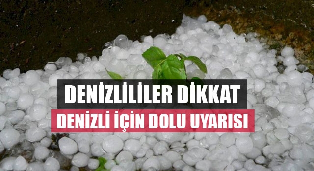 Denizlililer Dikkat Denizli İçin Dolu Uyarısı