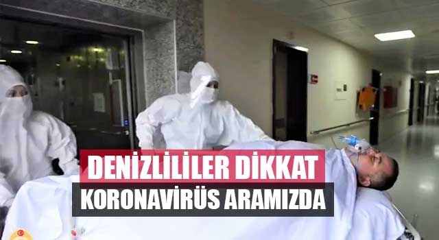 Denizlililer Dikkat! Koronavirüs Aramızda