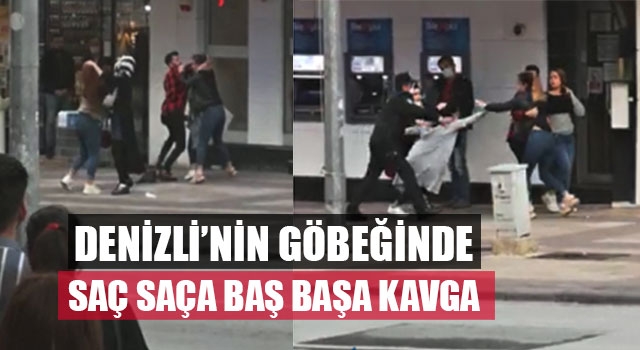 Denizli’nin göbeğinde saç saça baş başa kavga