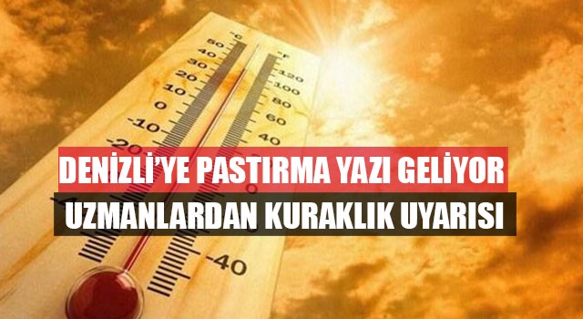Denizli’ye Pastırma Yazı Geliyor Uzmanlardan Kuraklık Uyarısı