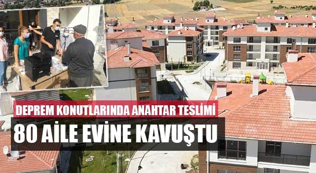 Deprem konutlarında anahtar teslimi 80 aile evine kavuştu
