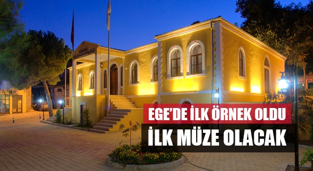 Ege’de İlk Örnek Oldu İlk Müze Olacak
