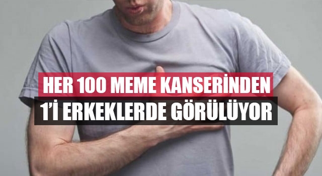 Her 100 meme kanserinden 1’i erkeklerde görülüyor