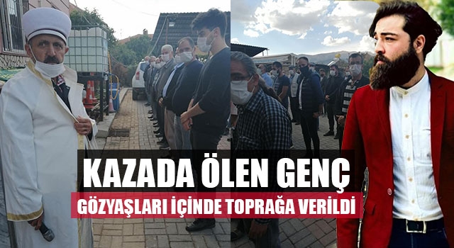 Kazada Ölen Genç Gözyaşları İçinde Toprağa Verildi