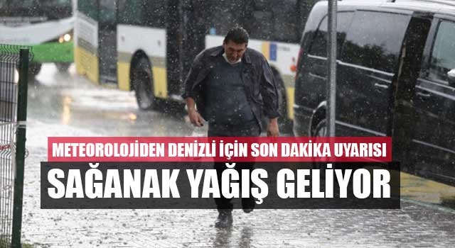 Meteorolojiden Denizli İçin Son Dakika Uyarısı Sağanak Yağış Geliyor
