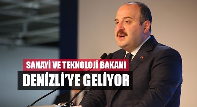 Sanayi ve Teknoloji Bakanı Denizli’ye geliyor