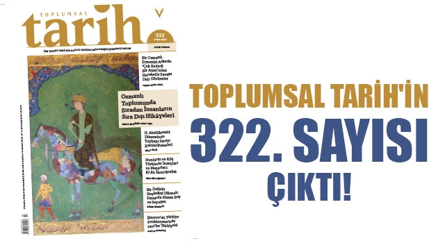 Toplumsal Tarih'in 322. Sayısı çıktı!