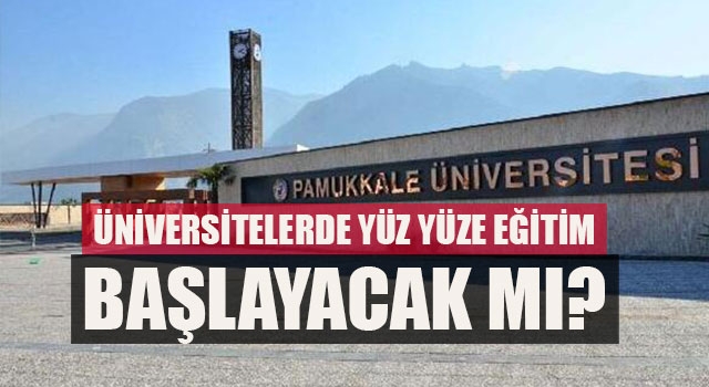 Üniversitelerde Yüz Yüze Eğitim Başlayacak Mı?