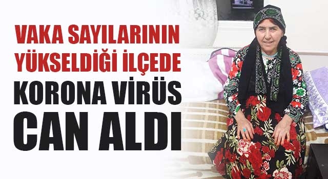 Vaka Sayılarının Yükseldiği İlçede Korona Virüs Can Aldı