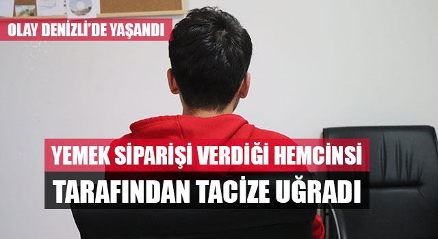 Yemek siparişi verdiği hemcinsi tarafından tacize uğradı