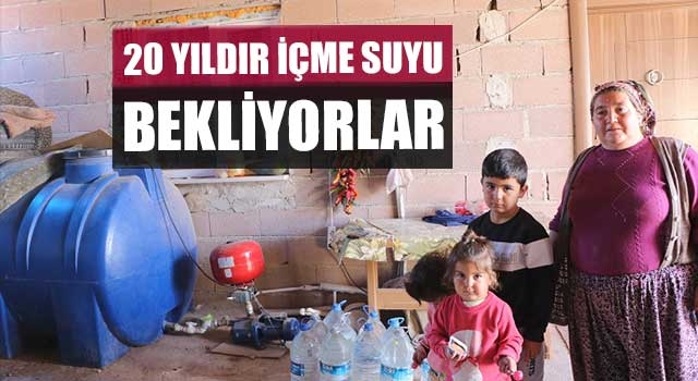 20 yıldır içme suyu bekliyorlar
