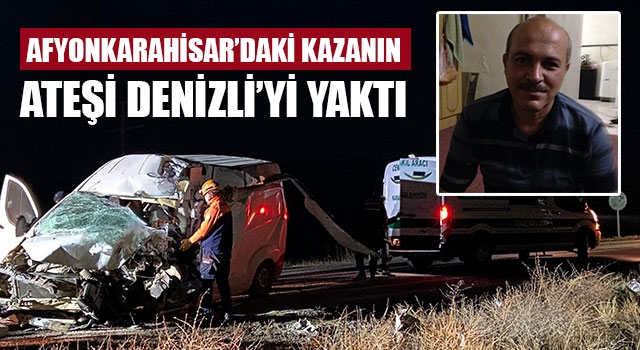 Afyonkarahisar’daki kazanın ateşi Denizli’yi yaktı